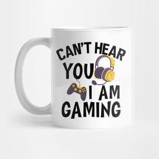 Gamer - Can't hear you I am gaming Mug